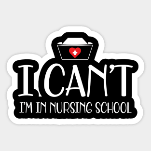 Nursing student - I can't I'm in nursing school w Sticker